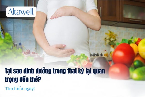 Tại sao dinh dưỡng trong thai kỳ lại quan trọng đến thế Tìm hiểu ngay!