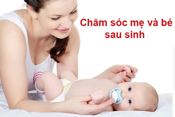 Quy trình chăm sóc mẹ và bé sau sinh